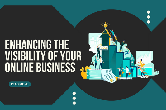 Enhancing the Visibility of Your Online Business