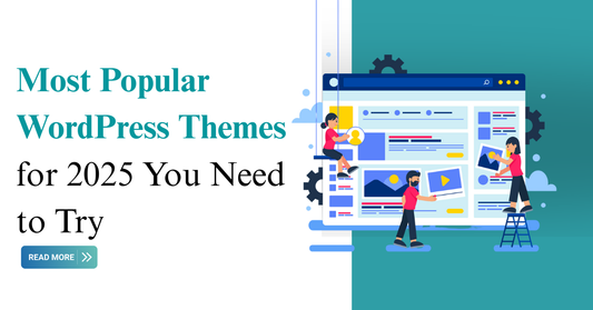 Most Popular WordPress Themes for 2025 You Need to Try